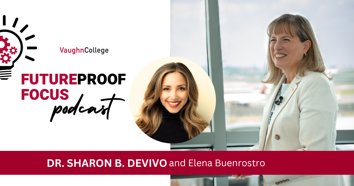 Vaughn College Futureproof Focus Podcast with Elena Buenrostro and Dr. Sharon DeVivo